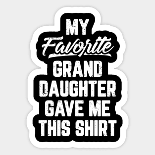 My Favorite Granddaughter Gave Me This Shirt Sticker